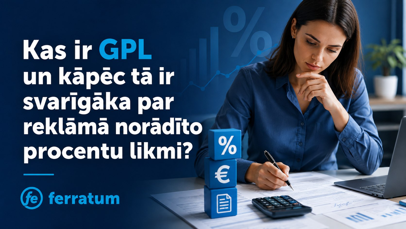 Kas ir GPL un kāpēc tā ir svarīgāka par reklāmā norādīto procentu likmi? Kas ir GPL un kāpēc tā ir svarīgāka par reklāmā norādīto procentu likmi?