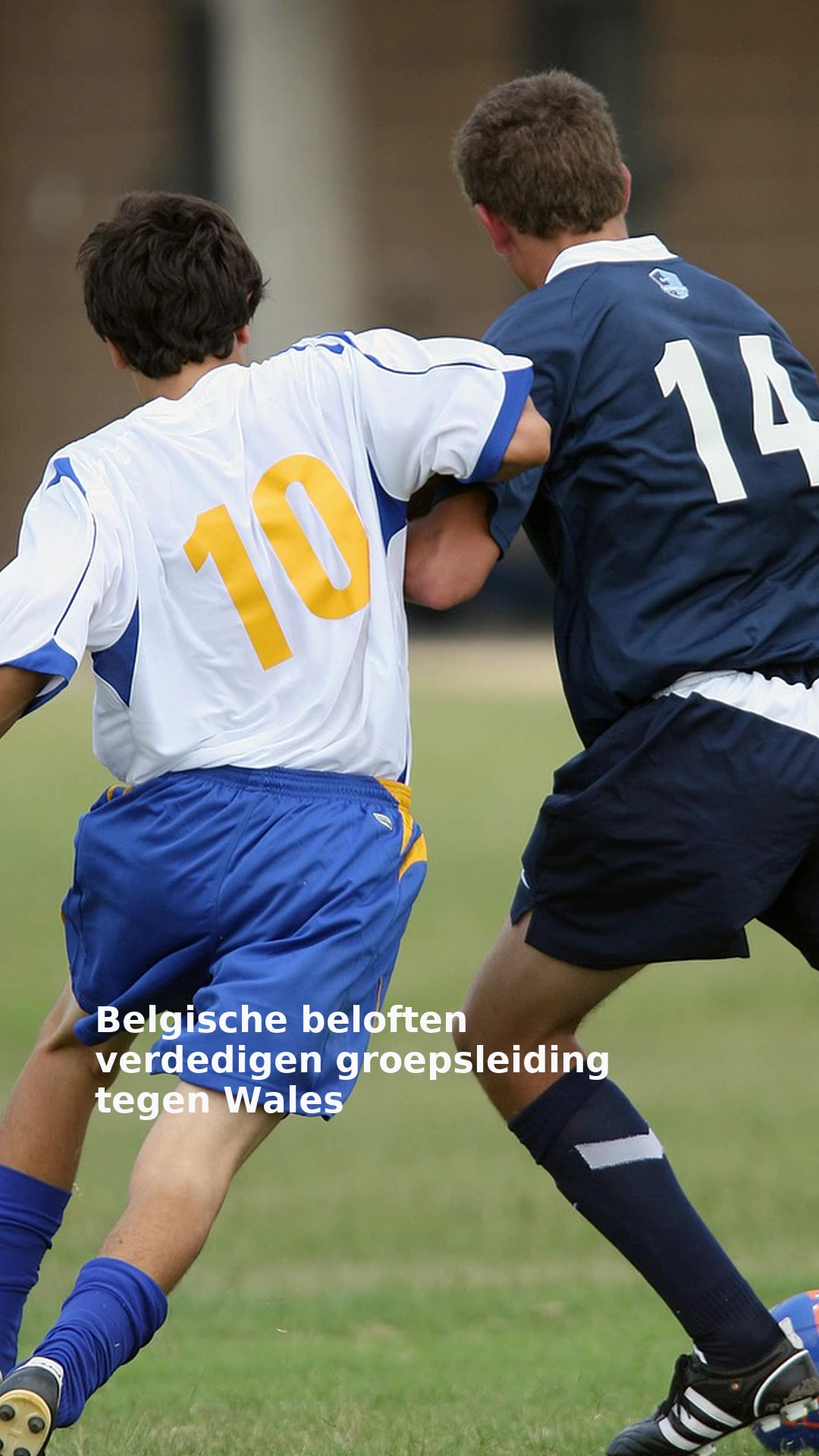 Belgische beloften verdedigen groepsleiding tegen Wales