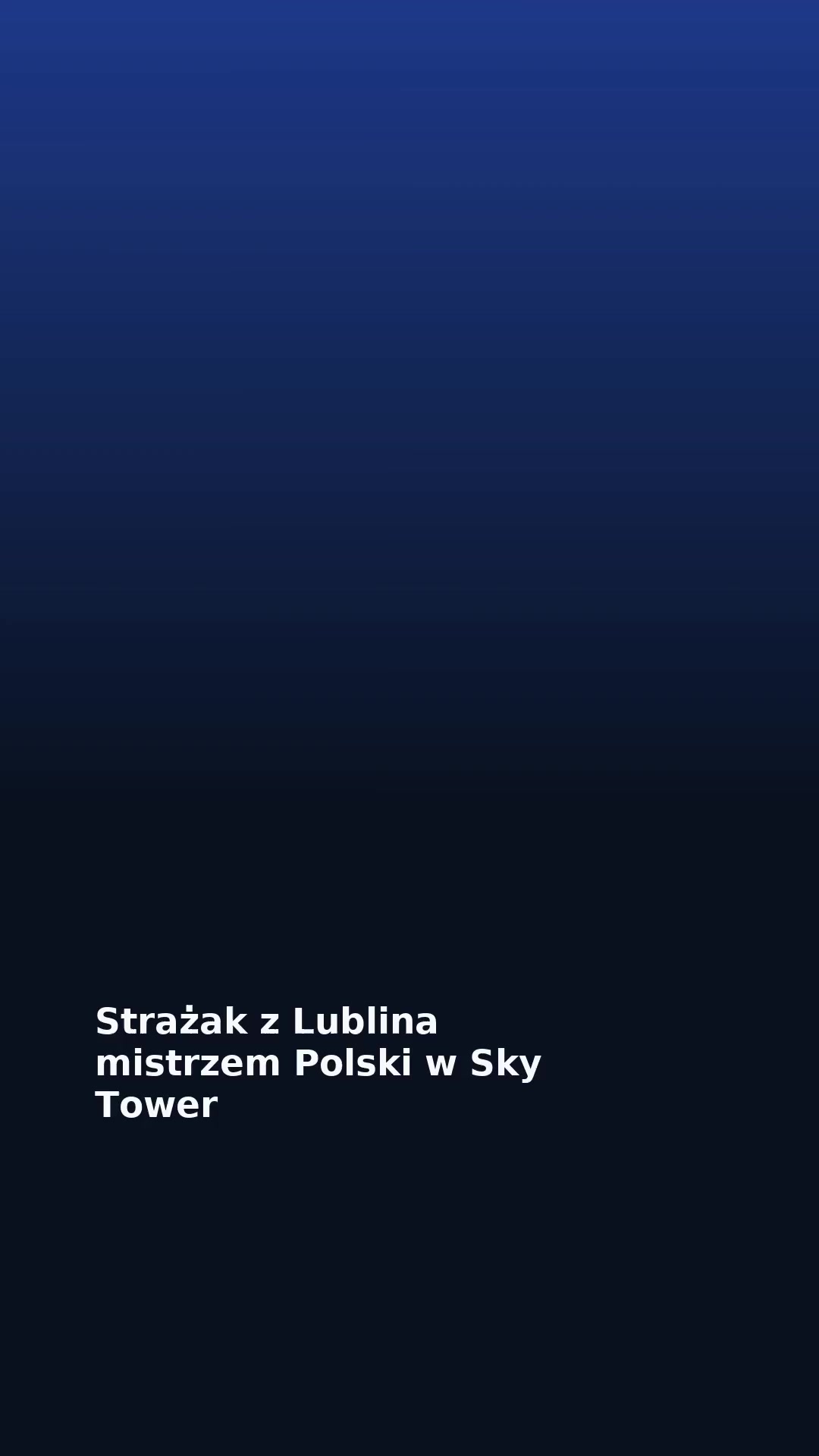 Strażak z Lublina mistrzem Polski w Sky Tower