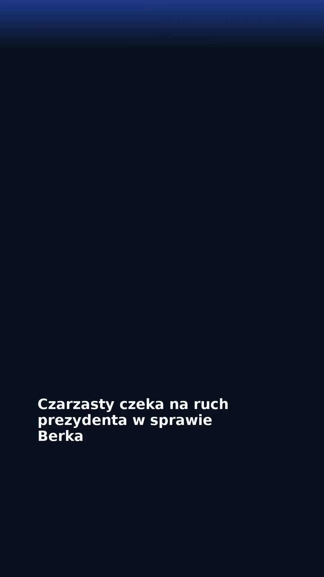 Czarzasty czeka na ruch prezydenta w sprawie Berka