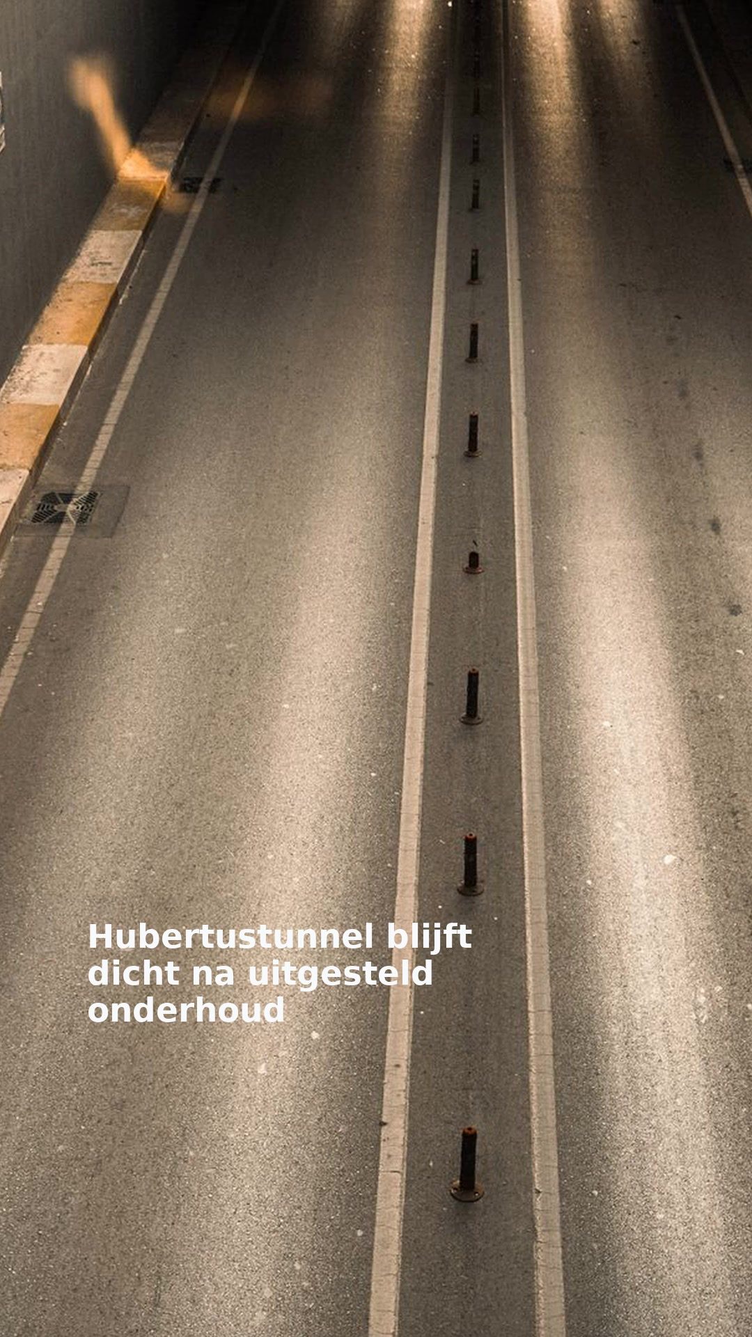 Hubertustunnel blijft dicht na uitgesteld onderhoud