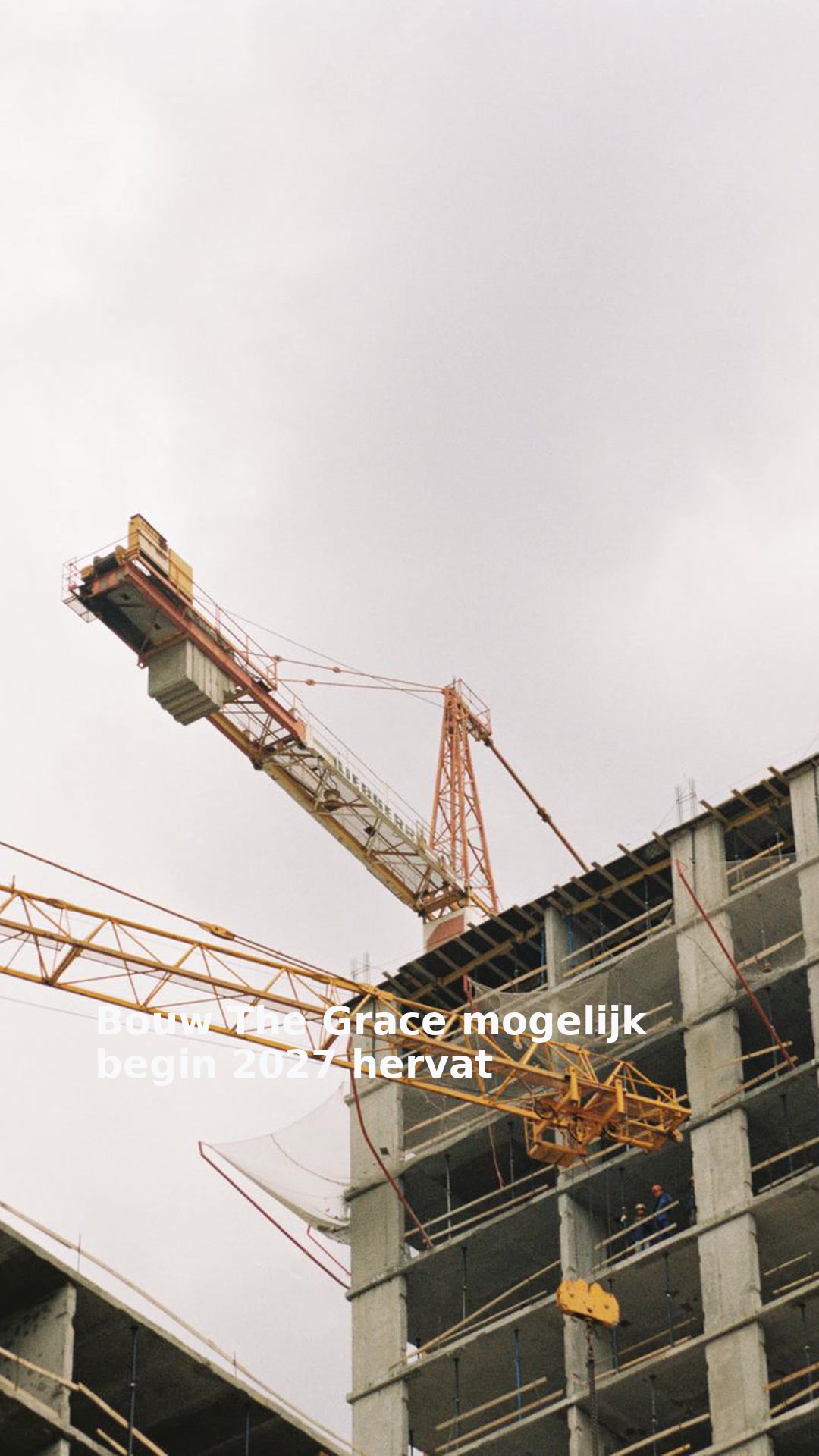 Bouw The Grace mogelijk begin 2027 hervat