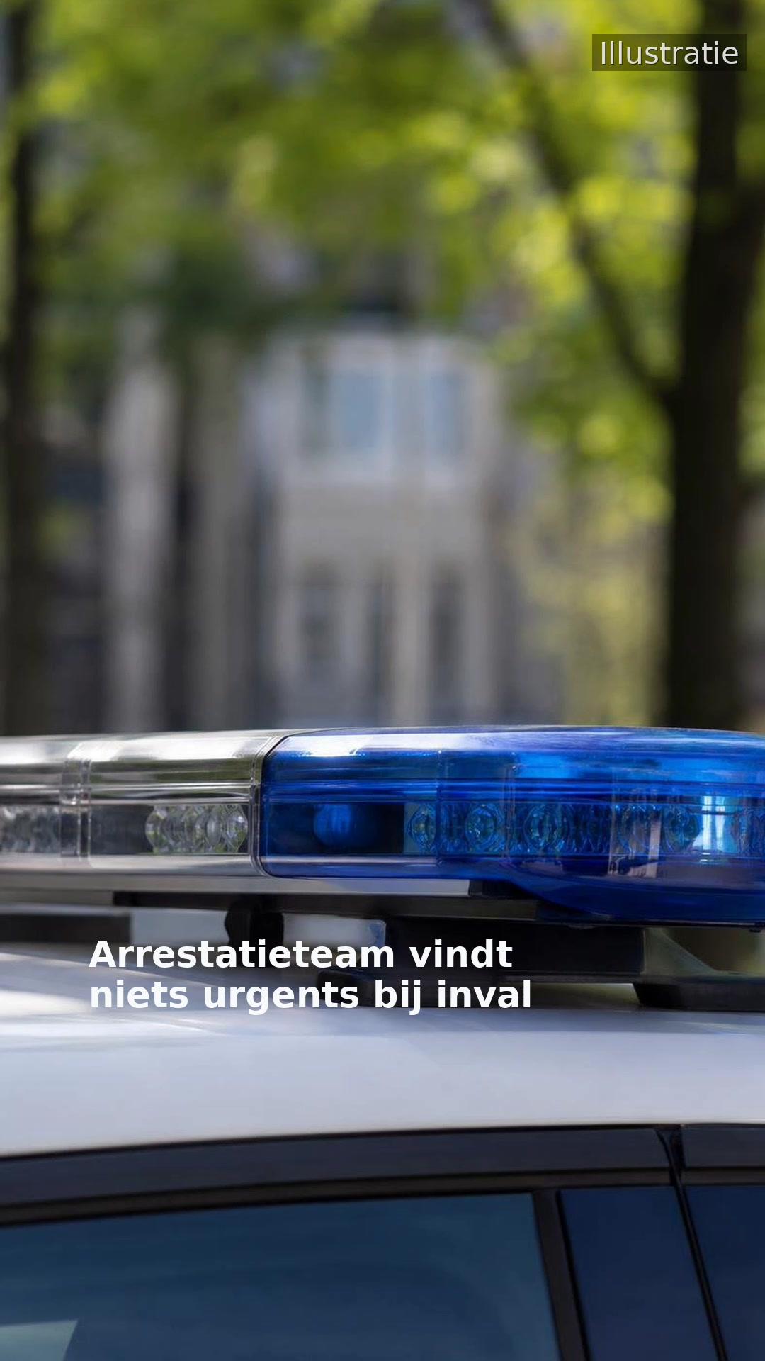 Arrestatieteam vindt niets urgents bij inval