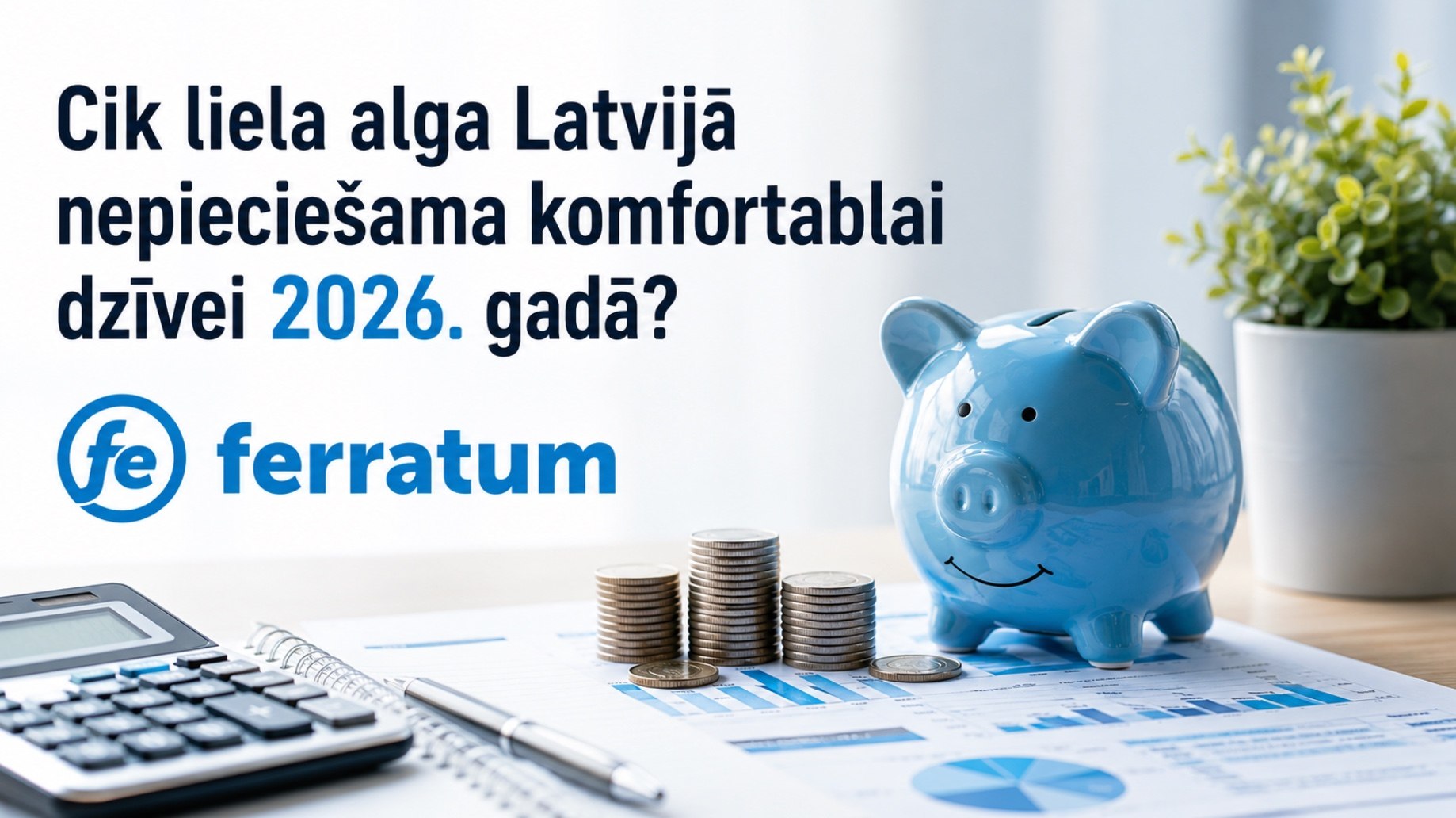 Cik liela alga Latvijā nepieciešama komfortablai dzīvei 2026. gadā? Cik liela alga Latvijā nepieciešama komfortablai dzīvei 2026. gadā?
